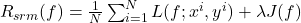 R_{sr m}(f) = \frac1N \sum_{i = 1}^{N} L(f;x^i, y^i) + \lambda J(f)