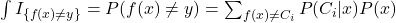 \int I_{\{f(x) \neq y \}} = P(f(x) \neq y ) = \sum_{f(x) \neq C_i} P(C_i|x)P(x)