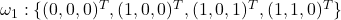 \omega_1: \{(0,0,0)^T, (1,0,0)^T, (1,0,1)^T, (1,1,0)^T\}