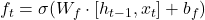 f_t = \sigma (W_f \cdot [h_{t-1}, x_t] + b_f)