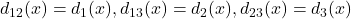 d_{12}(x)= d_1(x), d_{13}(x)= d_2(x), d_{23}(x)= d_3(x)