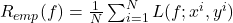 R_{emp}(f) = \frac1N \sum_{i = 1}^{N} L(f;x^i, y^i)