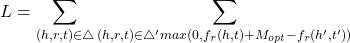 \[L = \sum_{(h, r, t) \in \triangle} \sum_{(h, r, t) \in \triangle ' max (0 ,f_r(h, t) +M_{opt} -f_r(h', t'))}\]