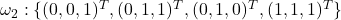\omega_2: \{(0,0,1)^T, (0,1,1)^T, (0,1,0)^T, (1,1,1)^T\}