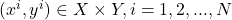 (x^i, y^i) \in X \times Y, i = 1, 2, ..., N